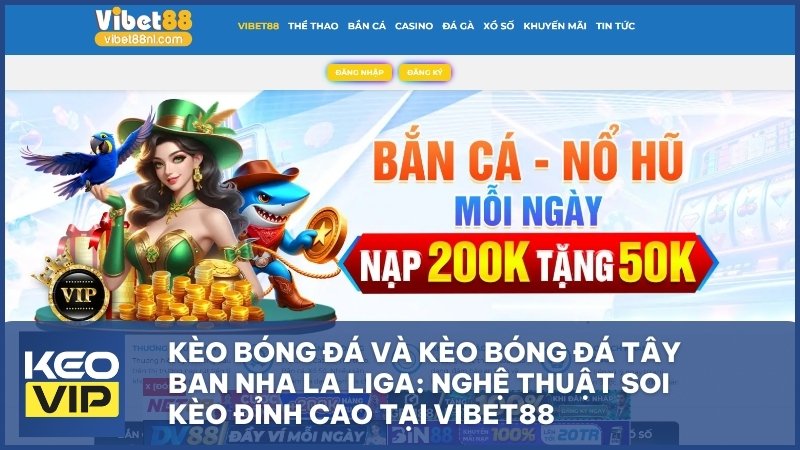 keo bong da tay ban nha la liga vibet88 - Kèo Bóng Đá Và Kèo Bóng Đá Tây Ban Nha La Liga: Nghệ Thuật Soi Kèo Đỉnh Cao Tại Vibet88